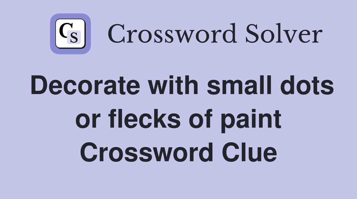 Decorate with small dots or flecks of paint Crossword Clue