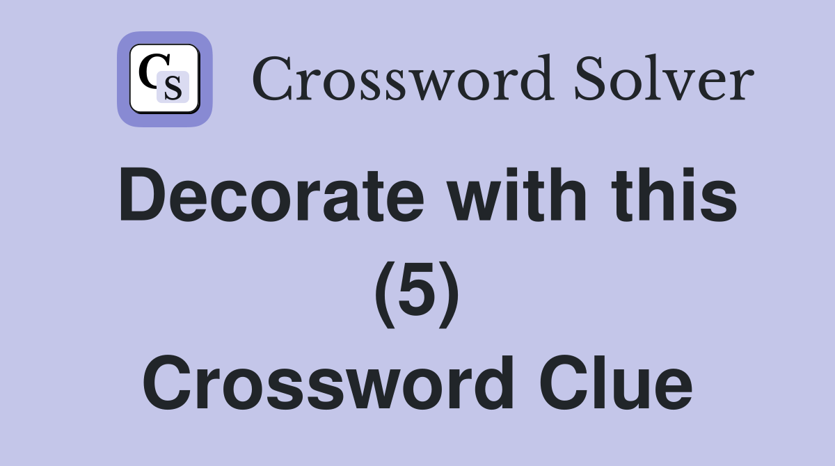 Decorate with this (5) Crossword Clue