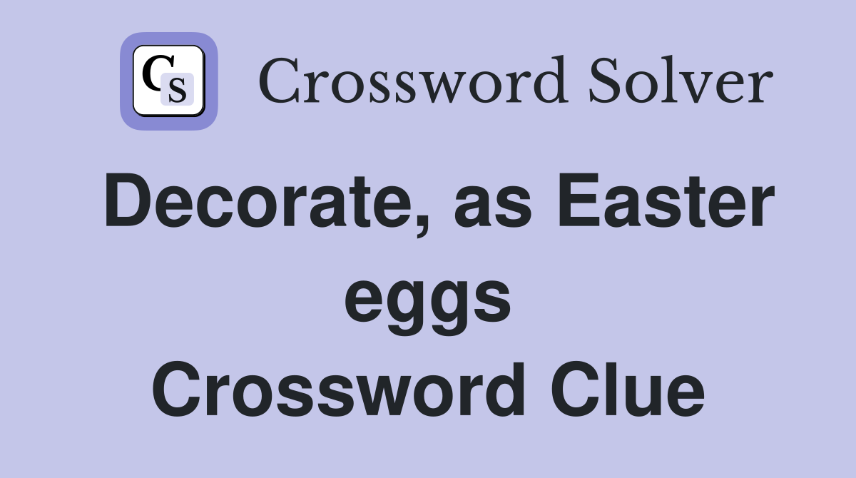 Decorate, as Easter eggs Crossword Clue