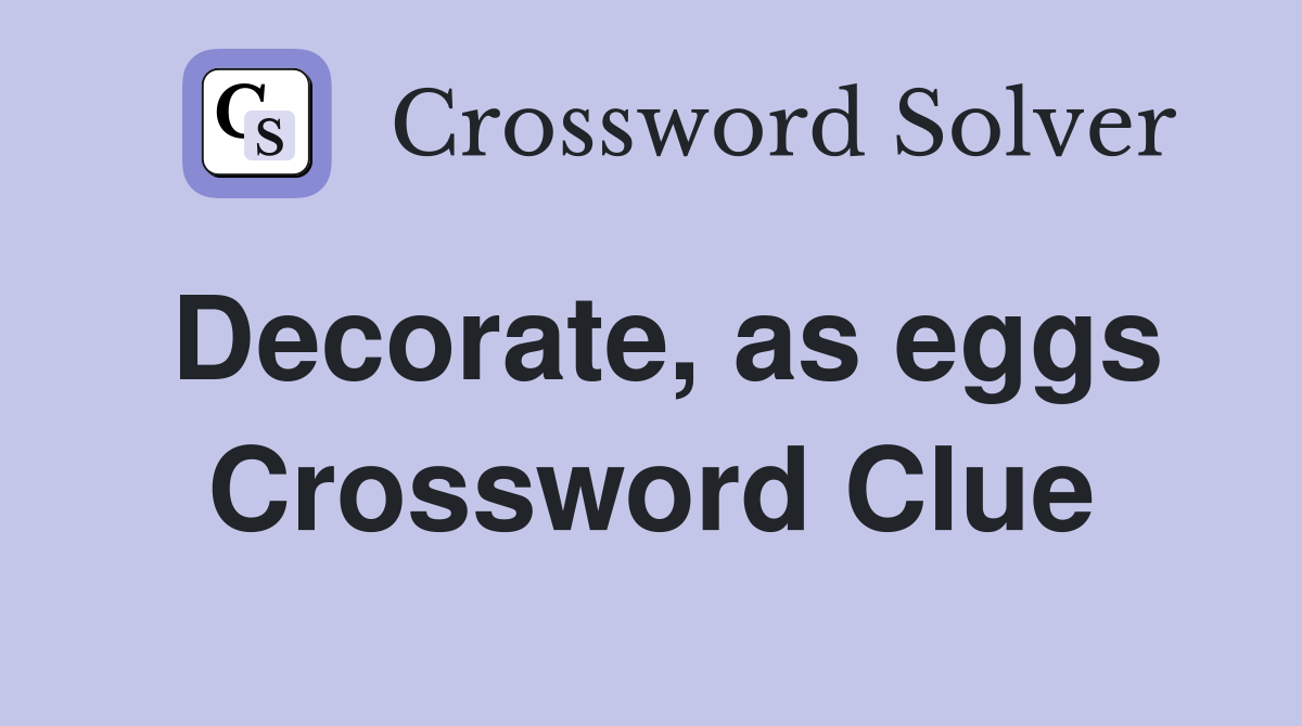 Decorate, as eggs Crossword Clue