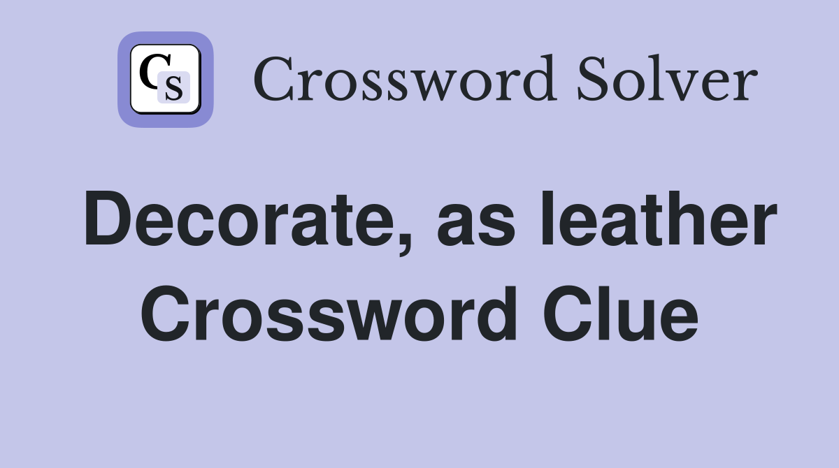 Decorate, as leather Crossword Clue