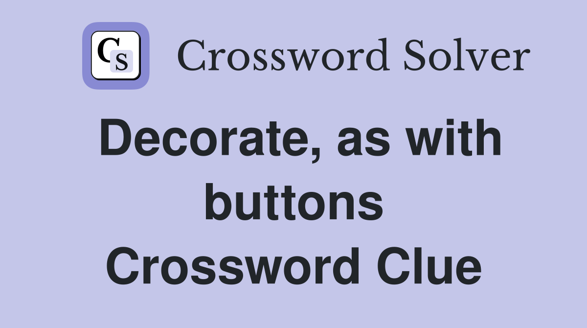 Decorate, as with buttons Crossword Clue