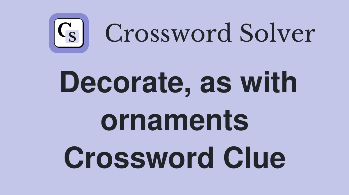 Decorate, as with ornaments Crossword Clue