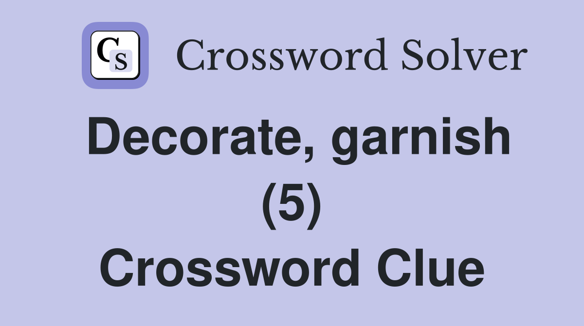 Decorate, garnish (5) Crossword Clue