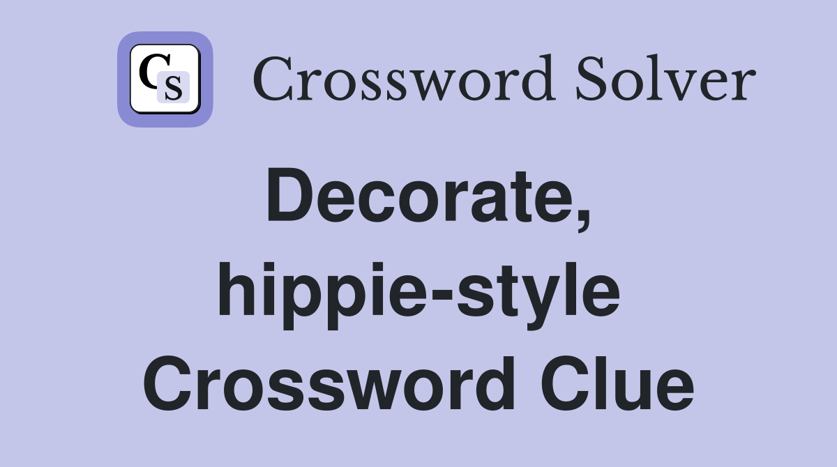 Decorate, hippie-style Crossword Clue