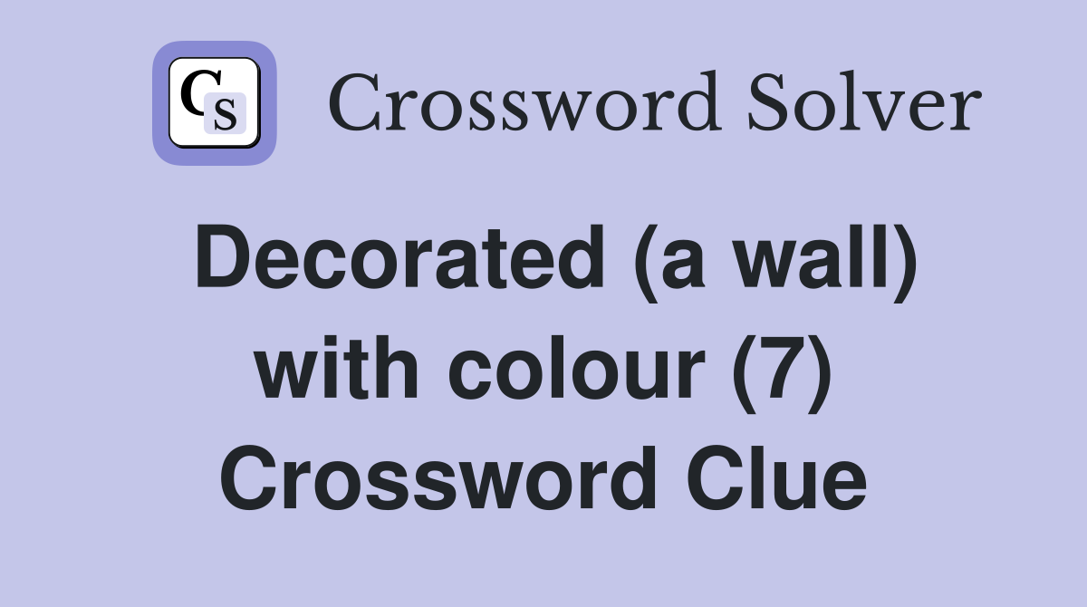 Decorated (a wall) with colour (7) Crossword Clue
