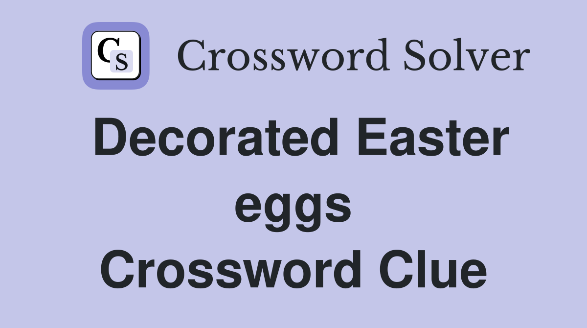 Decorated Easter eggs Crossword Clue