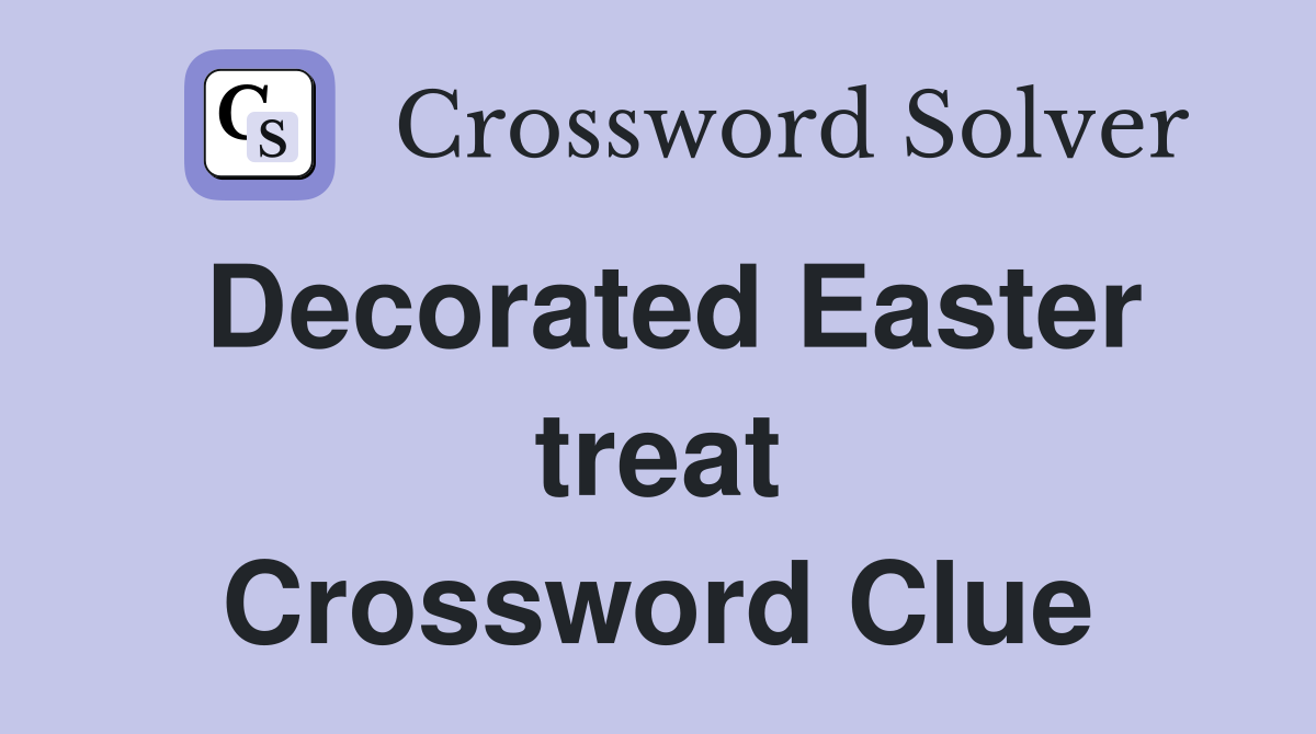 Decorated Easter treat Crossword Clue