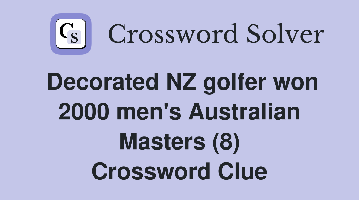 Decorated NZ golfer won 2000 men's Australian Masters (8) Crossword Clue