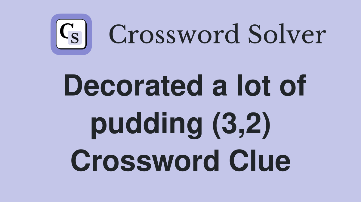 Decorated a lot of pudding (3,2) Crossword Clue
