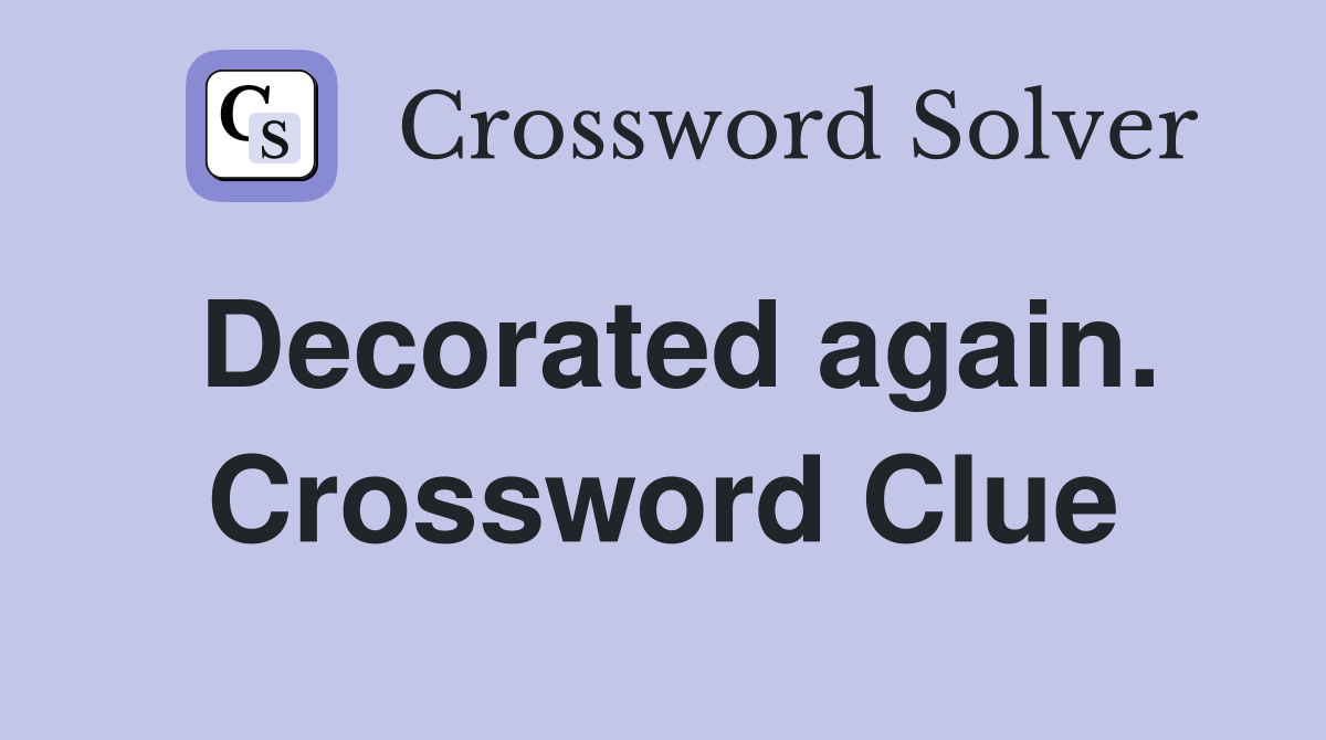 Decorated again. Crossword Clue