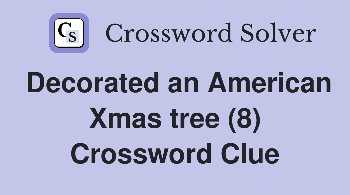 Decorated an American Xmas tree (8) Crossword Clue
