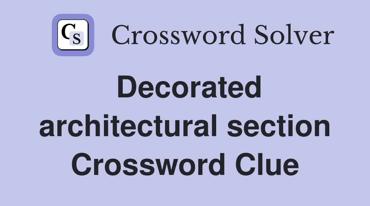 Decorated architectural section Crossword Clue