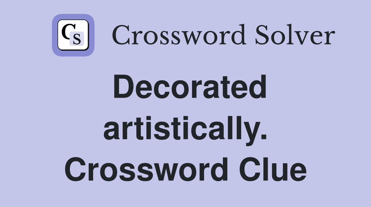 Decorated artistically. Crossword Clue