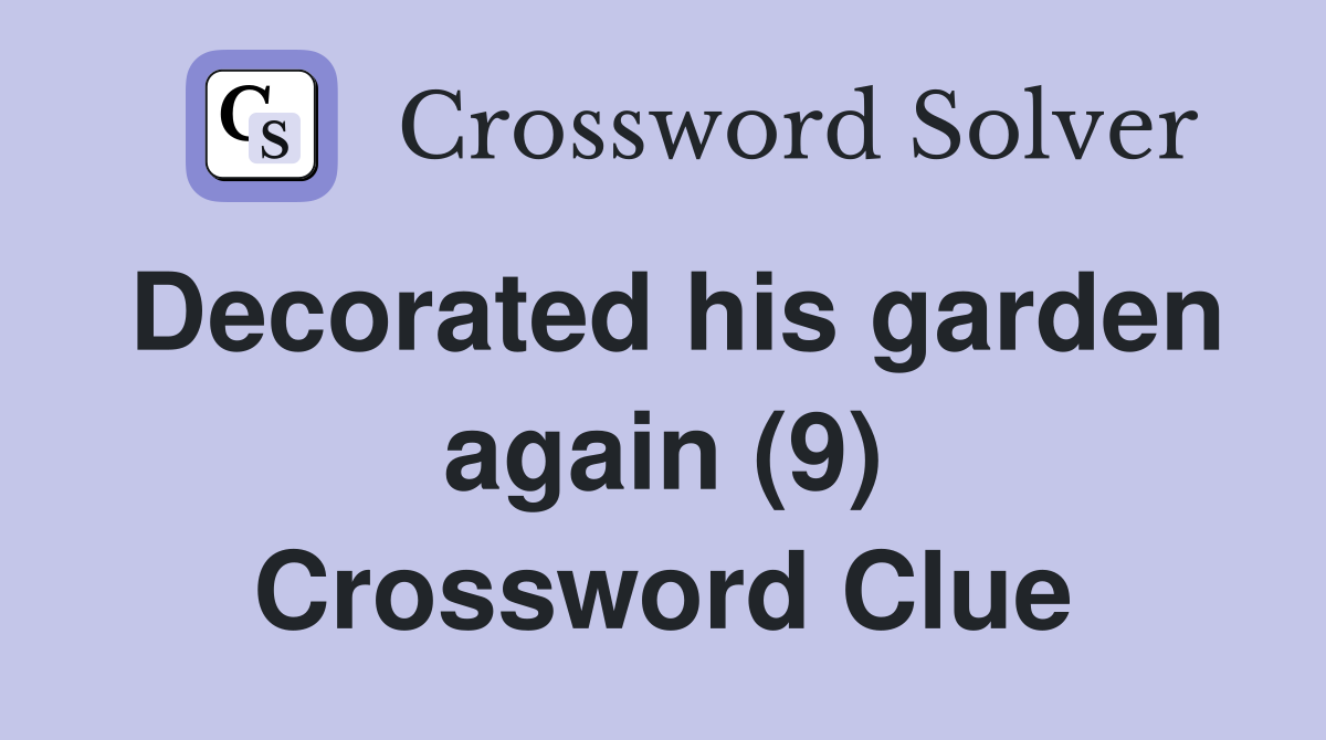 Decorated his garden again (9) Crossword Clue