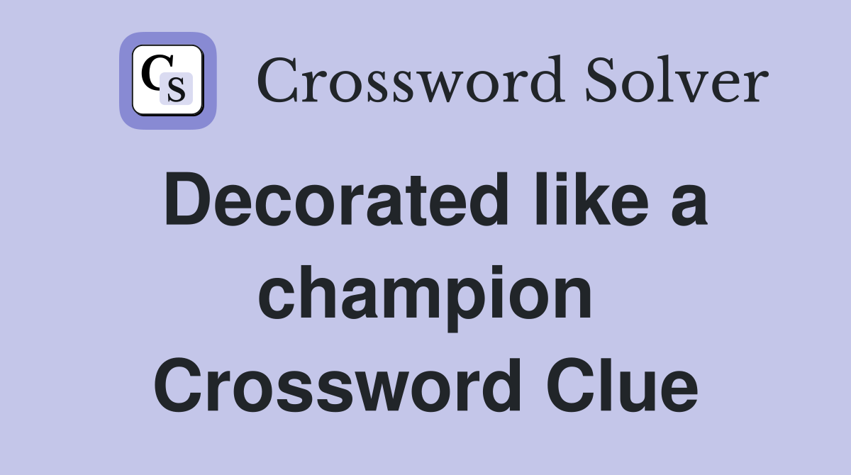 Decorated like a champion Crossword Clue