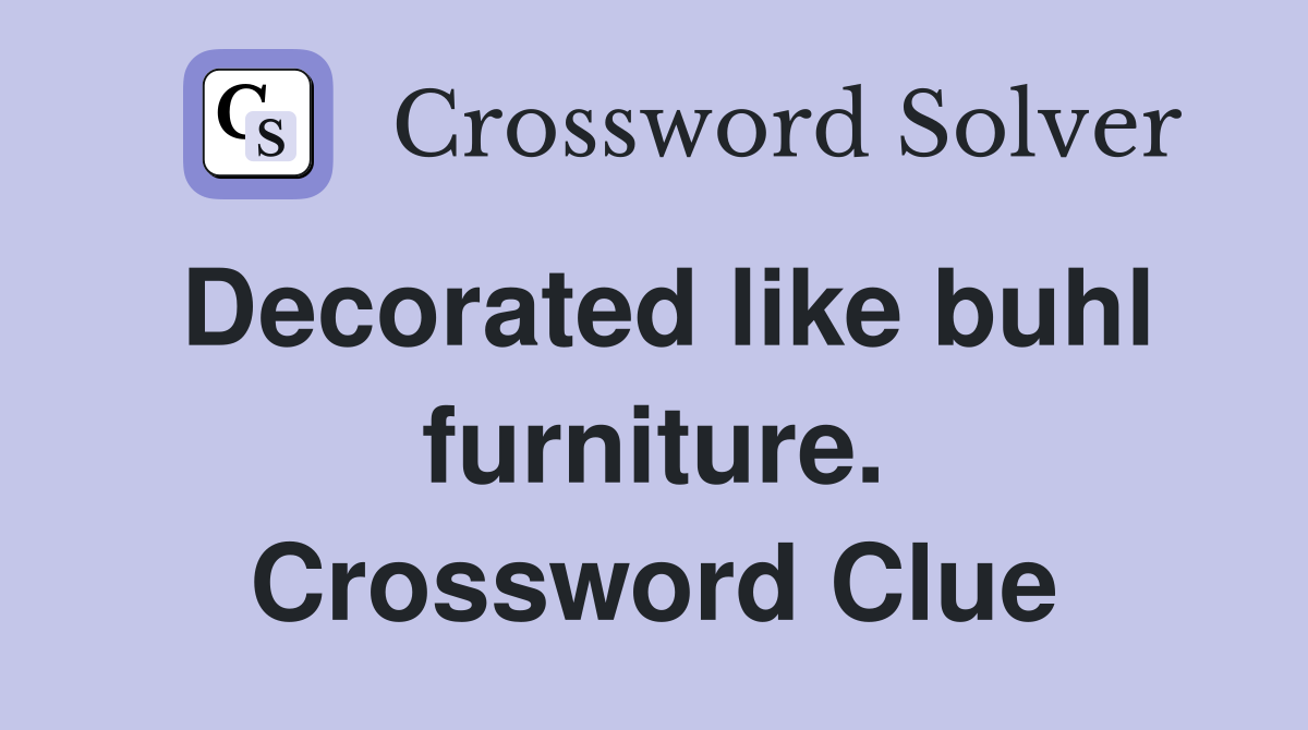 Decorated like buhl furniture. Crossword Clue