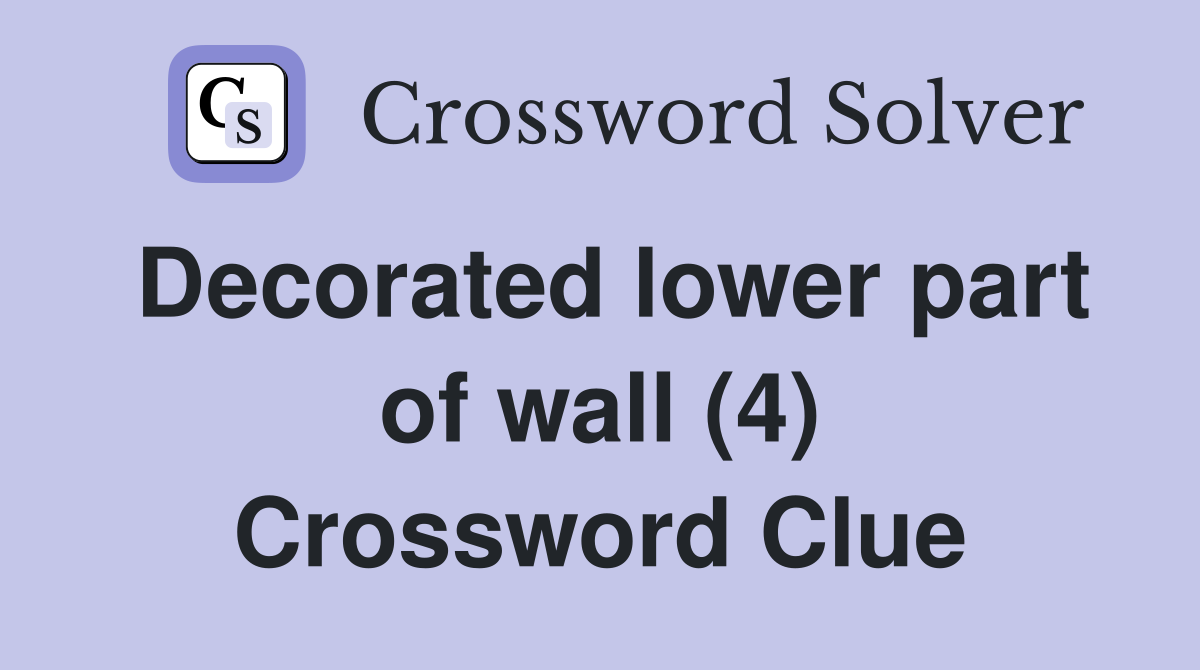 Decorated lower part of wall (4) Crossword Clue