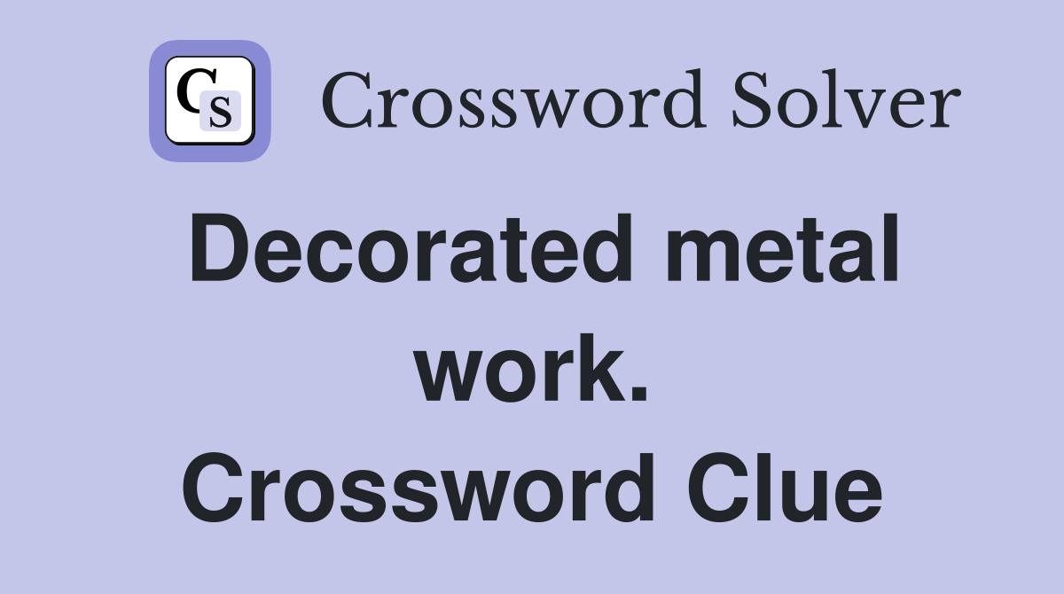 Decorated metal work. Crossword Clue