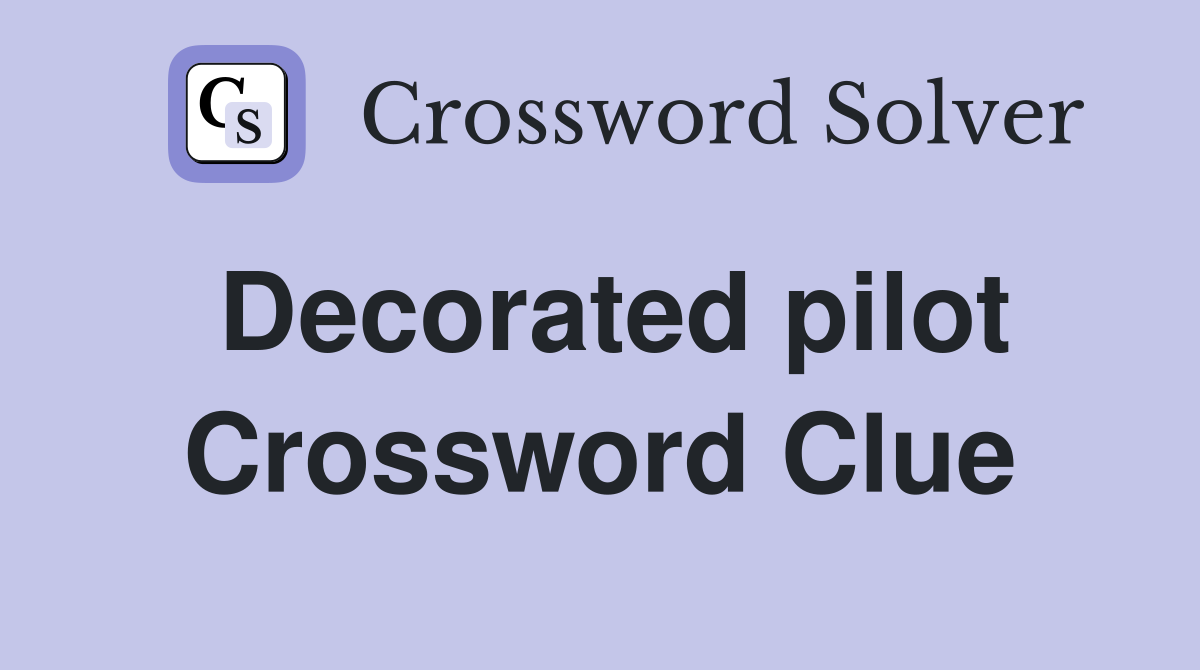 Decorated pilot Crossword Clue