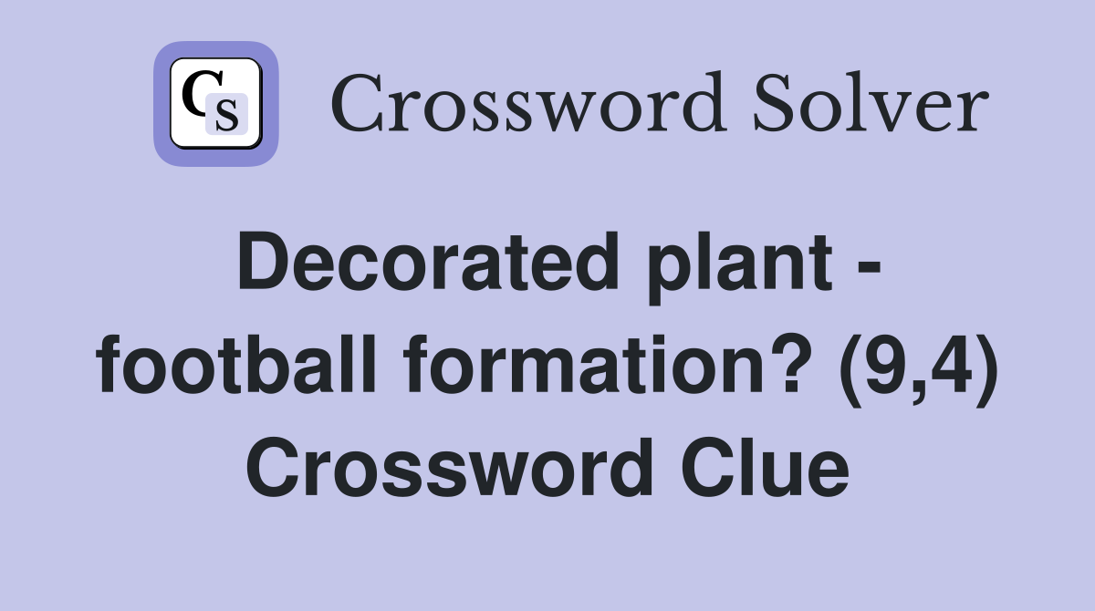Decorated plant - football formation? (9,4) Crossword Clue
