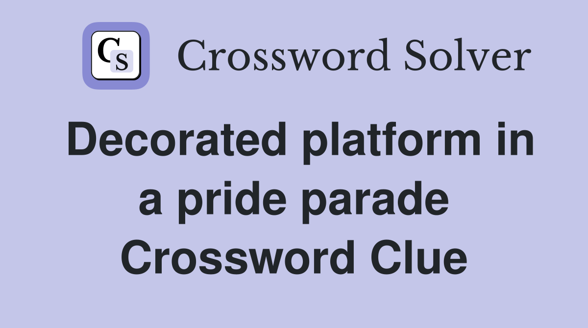 Decorated platform in a pride parade Crossword Clue