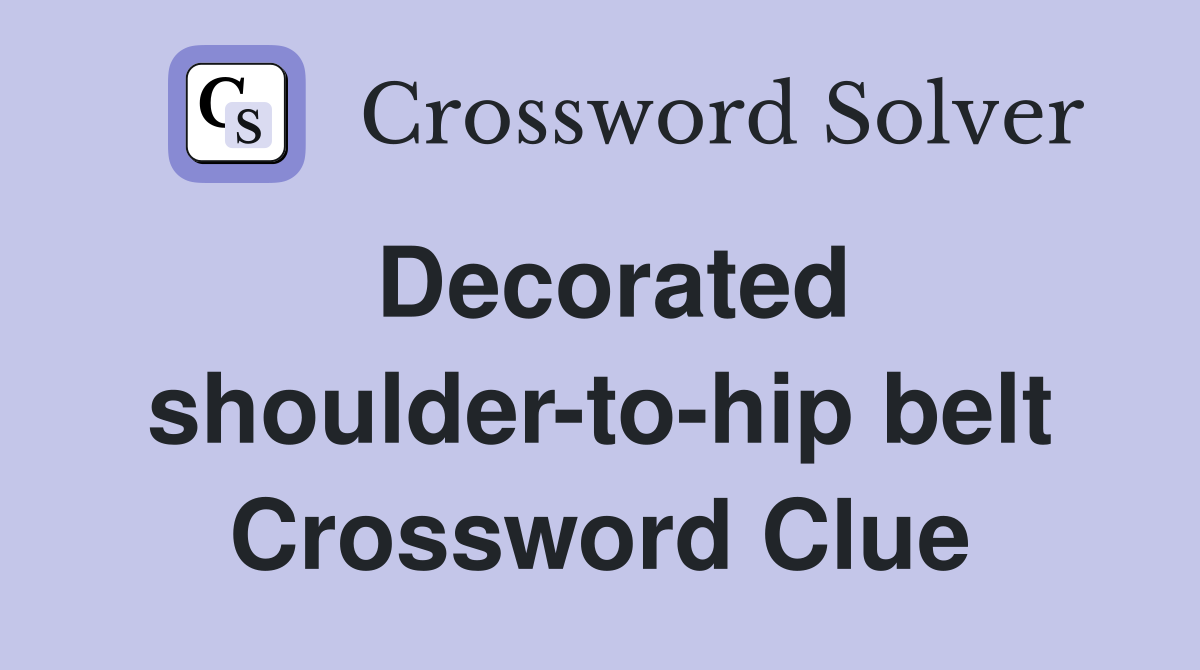 Decorated shoulder-to-hip belt Crossword Clue