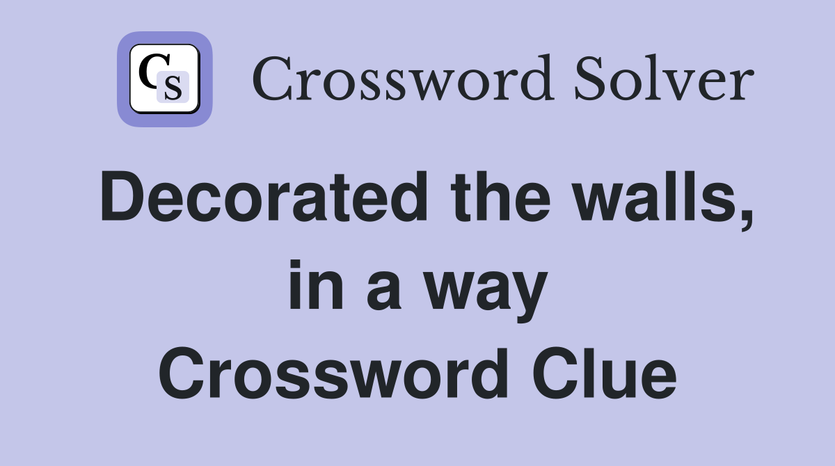 Decorated the walls, in a way Crossword Clue