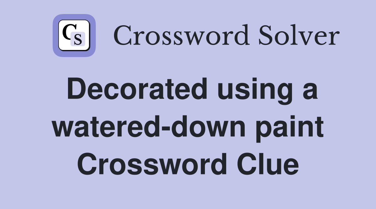 Decorated using a watered-down paint Crossword Clue