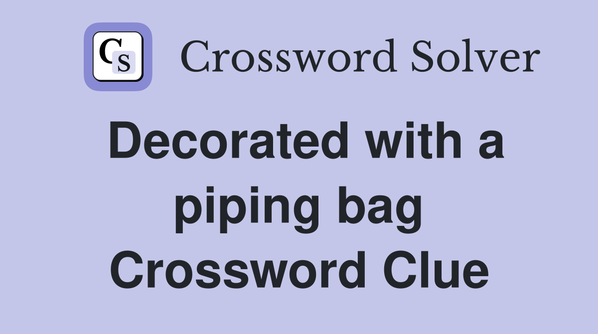 Decorated with a piping bag Crossword Clue
