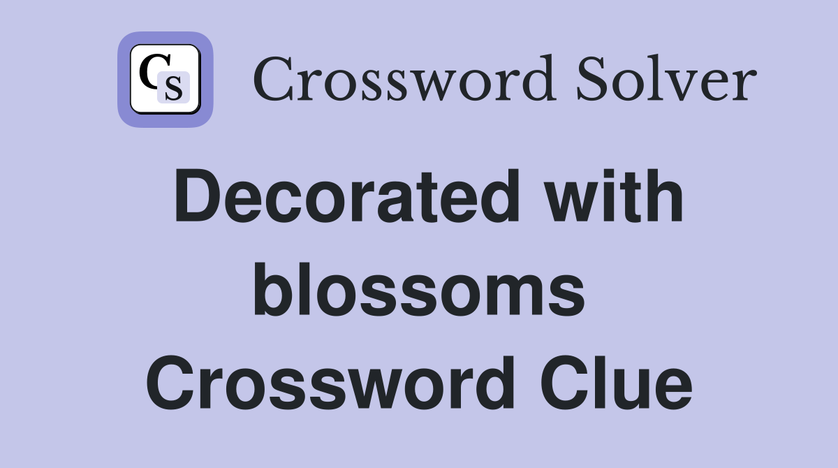 Decorated with blossoms Crossword Clue