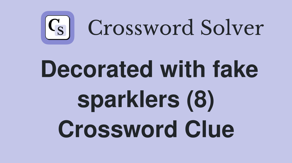 Decorated with fake sparklers (8) Crossword Clue