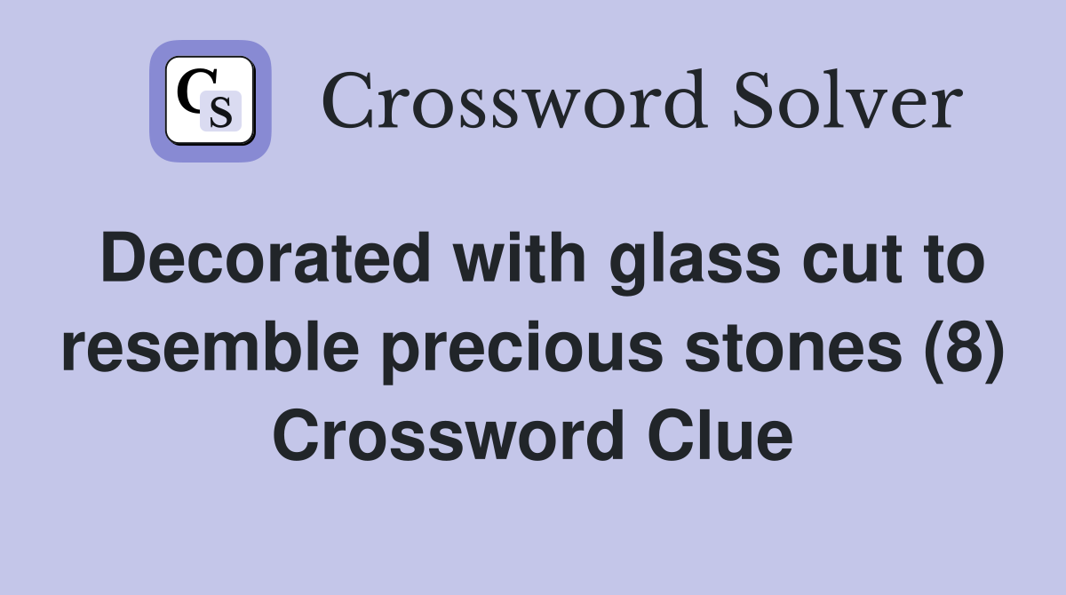 Decorated with glass cut to resemble precious stones (8) Crossword Clue