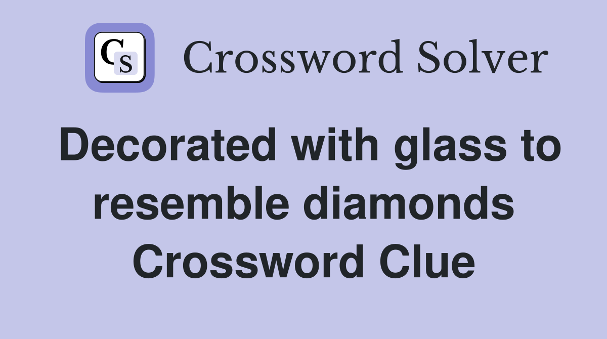 Decorated with glass to resemble diamonds Crossword Clue
