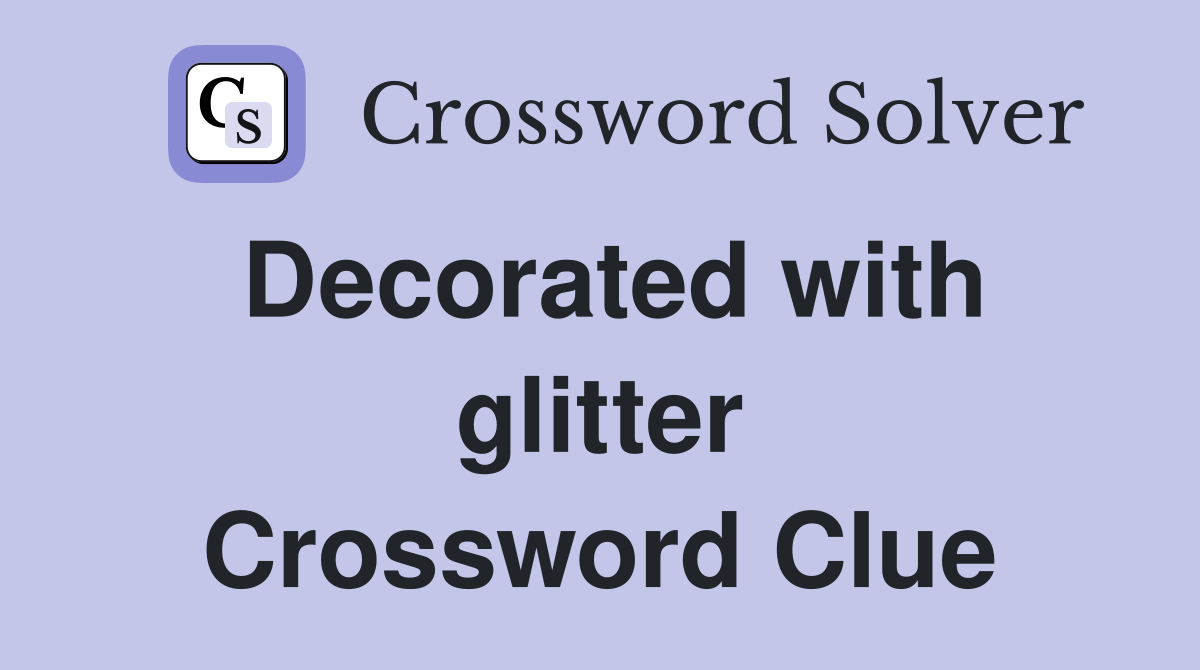 Decorated with glitter Crossword Clue