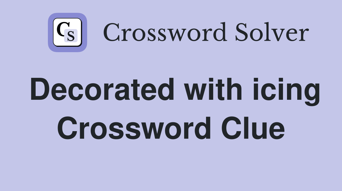 Decorated with icing Crossword Clue