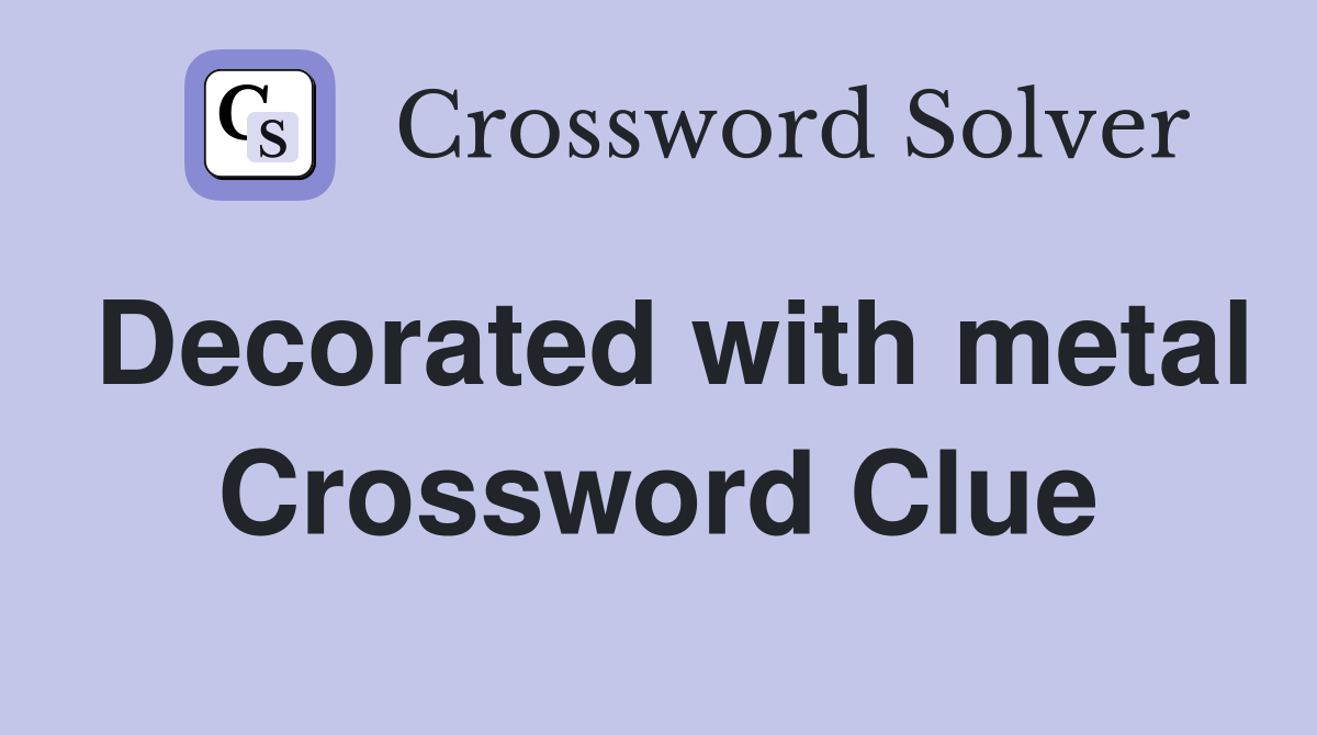 Decorated with metal Crossword Clue