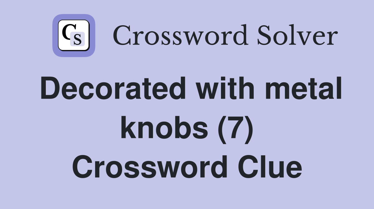 Decorated with metal knobs (7) Crossword Clue