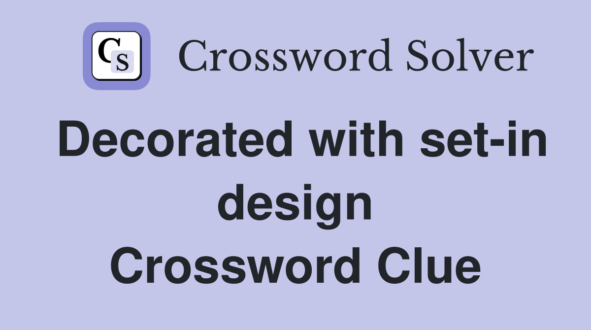 Decorated with set-in design Crossword Clue