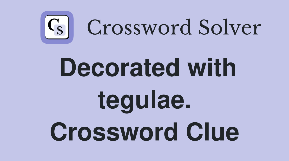 Decorated with tegulae. Crossword Clue