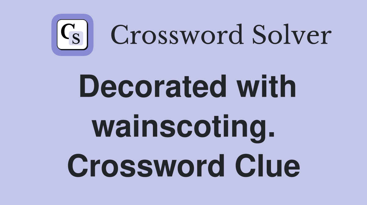 Decorated with wainscoting. Crossword Clue