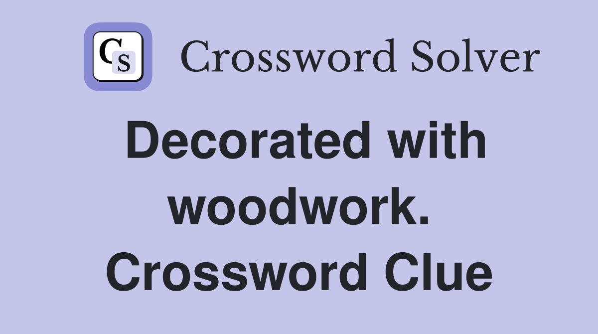 Decorated with woodwork. Crossword Clue