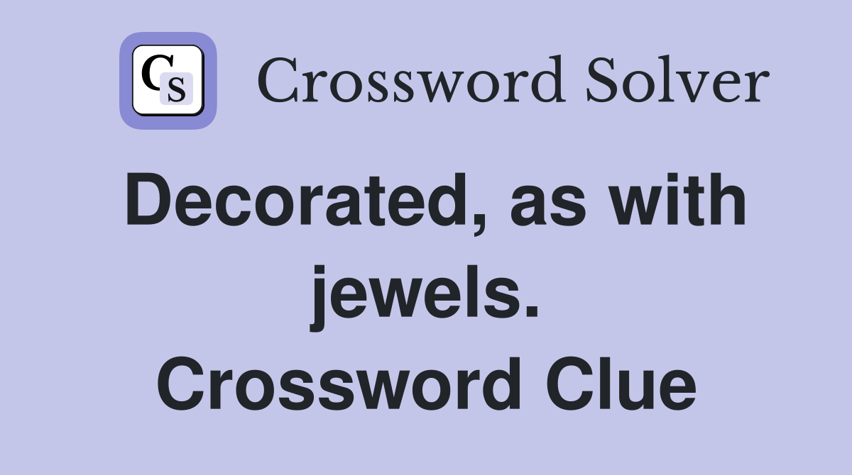 Decorated, as with jewels. Crossword Clue