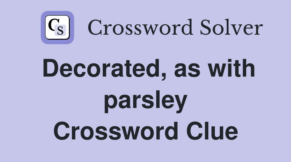 Decorated, as with parsley Crossword Clue