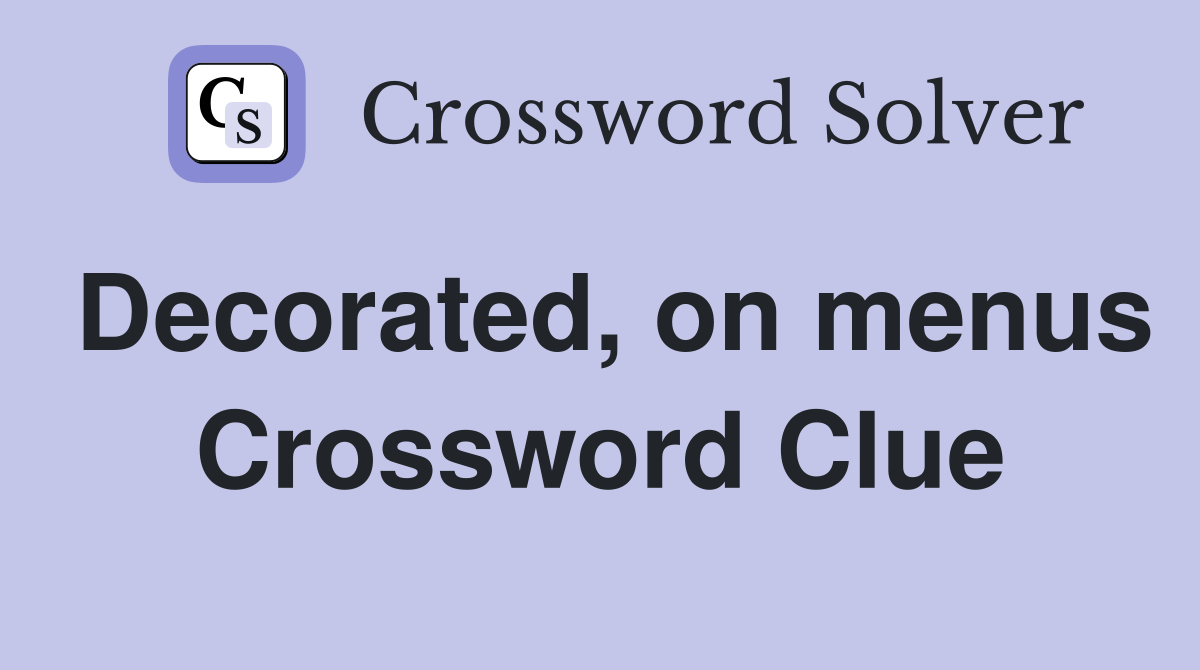 Decorated, on menus Crossword Clue