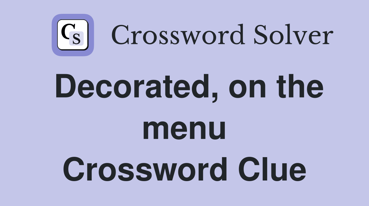 Decorated, on the menu Crossword Clue