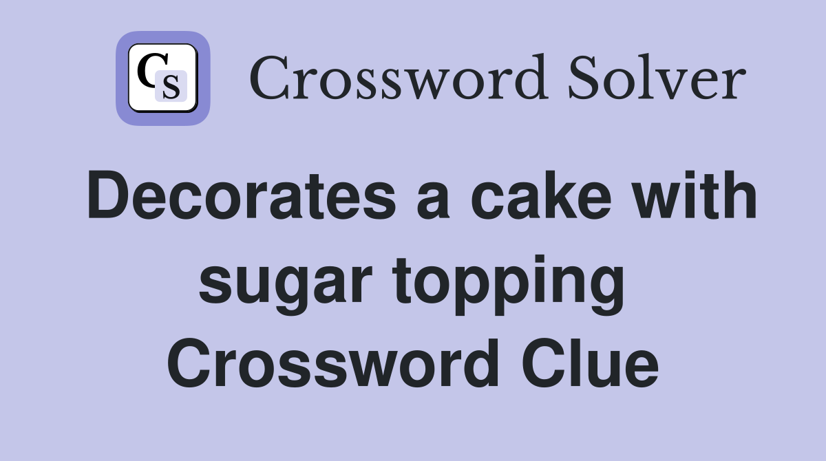 Decorates a cake with sugar topping Crossword Clue