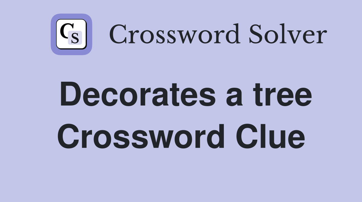 Decorates a tree Crossword Clue