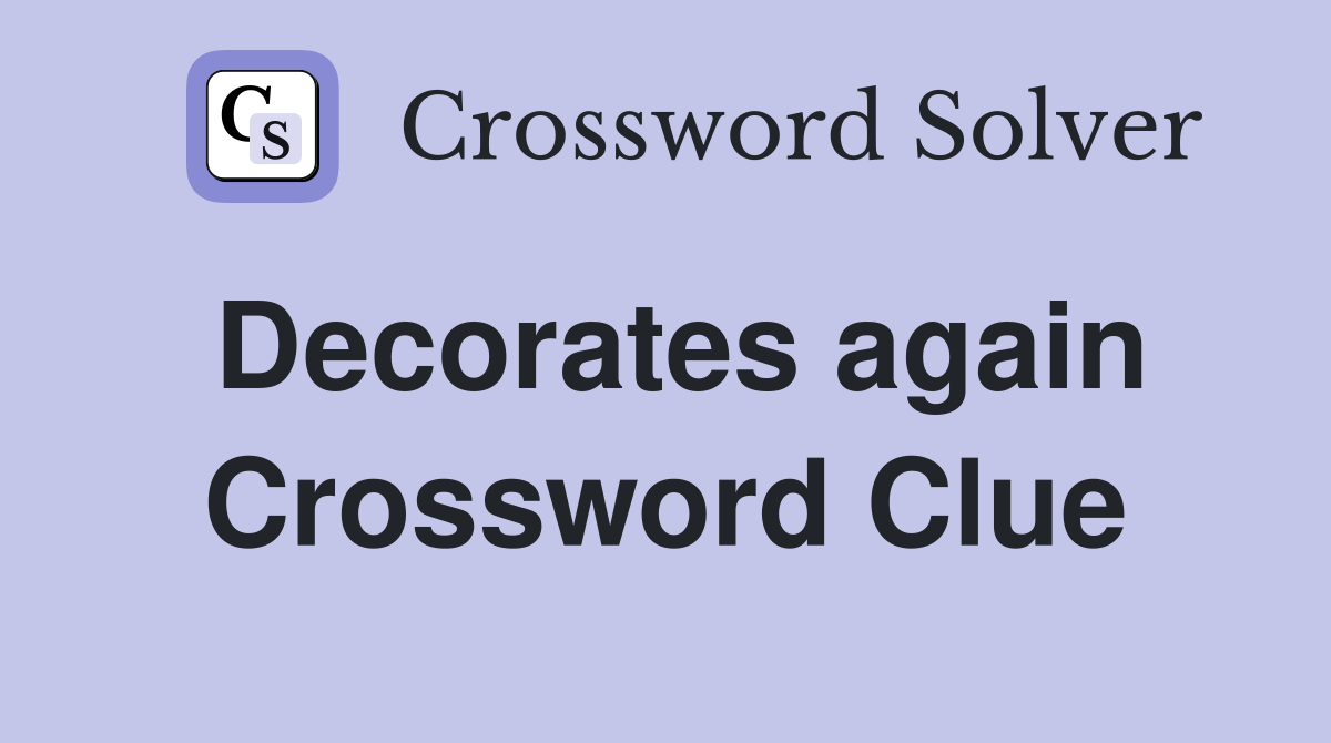Decorates again Crossword Clue
