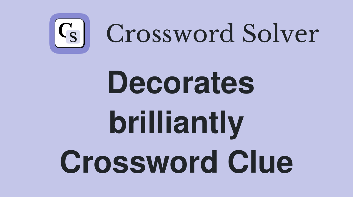 Decorates brilliantly Crossword Clue
